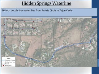 16-inch ductile iron water line from Prairie Circle to Tejon Circle
Hidden Springs Waterline
 