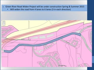 o Green River Road Widen Project will be under construction Spring & Summer 2015
• Will widen the road from 4 lanes to 6 lanes (3 in each direction)
 