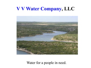 V V Water Company, LLC
Water for a people in need.
 