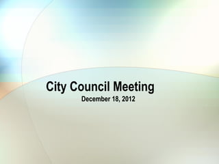 City Council Meeting
      December 18, 2012
 