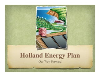 Holland Energy Plan
      Our Way Forward
 