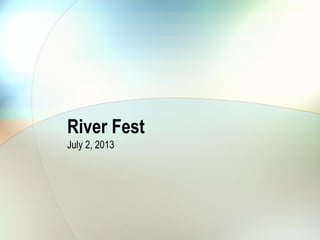 River Fest
July 2, 2013
 