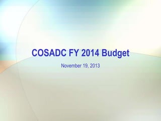 COSADC FY 2014 Budget
November 19, 2013

 