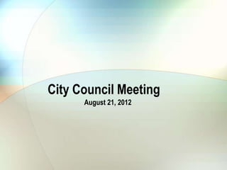 City Council Meeting
      August 21, 2012
 