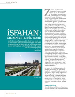 Salih DOĞAN
Medler döneminde Aspandana adıyla Medler’in en önemli sehri
olan İsfahan 642 de Müslümanlar tarafından feth edildi. Bizim
medeniyetimiz olan Selçuklu devleti 11.yy da İsfahan’ı kendisine
başkent yaptı Selçuklular Sultan Melikşah döneminde bu güzel
şehri her bakımdan geliştirmiş,
İSFAHAN;MEDENİYETLERİN RUHU
ihnimin duvarları arasına
sıkıştırdığım kökeni 80’li yıllara
dayanan bir düş gibi merakımın
beynimi adeta kemirdiği, bazen
korku bazen endişe ile erteleyip
durduğum bir seyahat idi İran gezisi.
Atatürk Havalimanında İran Air kontuarında
kuyrukta valizlerini teslim etmek üzere
bekleyen karışık bir gurup gencin arkasında
sıramı beklemeye koyulmuşken, istemeden
kulak misafiri olduğum bazıları bermuda
giymiş gençler orada bu kıyafetin sorun olup
olmayacağını kendi aralarında tartışırken
içlerinden biri dönüp bana “sizce sorun olur
mu? diye sordu; ben de bir fikrim yok ben
de ilk kez seyahat ediyorum İran’a sorun
olacağını düşünmüyorum diye cevapladım.
Bu sırada kendimi tanıtıp ,tanışalım isterseniz
deyince sonradan hepsinin farklı sektörlerde
ve mesleklerinde oldukça başarılı arkadaşlar
olduklarını öğrendim. Uçakta ayak üstü sohbet,
muhabbet derken benim kabin görevlisi ile
Fars dilinde yapmış olduğum sohbet elinde
epeyce kalın bir İran kitabını karıştırıp duran
bayanın dikkatini çekmiş olmalı ki gelip Fars
dilini nereden öğrendiğimi sordu ,kısaca
özetledim Farsça ile olan ilişkimi sonra tek
başıma yolculuk ettiğimden hangi yöne
gittiğimi sorunca ben Kum Kaşan İsfahan
yönüne gideceğimi belirtince onlarda aynı
yoldan Pakistan Hindistan’a doğru gideceklerini
gezecekleri ülkenin dilini az çok konuşan
birinin yanlarında olmasının avantaj olacağı
düşüncesiyle istersem guruba katılabileceğimi
söylediler. Genelde yalnız seyahat etmeyi
tercih ettiğimi lakin düşüneyim biraz deyip
Tahran İmam Humeyni Havaalanına kadar
gözlerimi kapatmış olduğumu 3,5 saat sonra
uyandığımda anladım.
Sırt çantamı alıp yürüdüğümde grubu valiz
beklerken buldum teklif için teşekkür edip
kendileriyle vedalaşarak biraz döviz bozdurup
toman alıp bir taksiyle yaklaşık 40 km uzakta
olan Forudgah-e Emam dan Kum Kaşan
İsfehan yönü yerine Tahrana geçmeye karar
verdim. Saat 14.00 gibi küçük şirin bir hotel
olan Meydan-ı Firdevsiye yakın bir çıkmaz
sokaktaki Ferdis hotele yerleşiyorum niyetim
gece otobüs ile terminali cenuptan İsfahana
geçmek.
İSFAHANNİSF-İCİHAN
Günlerden Çarşamba hafta sonu dönmek üzere
yer ayırtıp gece saat on gibi güney terminalinden
Meydan-ı İmam
sayı//23// haziran 18
 