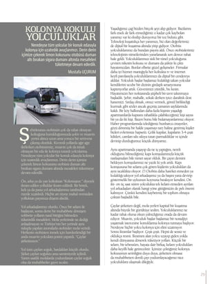 Mustafa UÇURUM
ehirlerarası otobüsün çok da rahat olmayan
koltuğuna kurulduğumuzda şoför ve muavin
yerini alınca uzun ama yorucu bir serüvene
çıkmış olurduk. Kıvrımlı yollarda ağır ağır
ilerlerken otobüsümüz, muavin çok da itinalı
olmayan bir eda ile kolonya tutardı yolcularına.
Neredeyse tüm yolcular bir konuk edasıyla kolonya
için uzatırdık avuçlarımızı. Derin derin içimize
çekerek limon kokusunu otobüsü duman altı
bırakan sigara dumanı altında mesafeleri tüketmeye
devam ederdik.
Ön, arka ya da yan koltuktan “Kokmuştur.” diyerek
ikram edilen yolluklar ikram edilirdi. Bir börek,
kek ya da pasta yol arkadaşlarımız tarafından
özenle uzatılırdı. Hiçbir art niyete mahal vermeden
yolluktan payımıza düşeni alırdık.
Yol arkadaşlarımız olurdu. Önce bir selam ile
başlayan, sonra derin bir muhabbete dönüşen
sohbette yolların nasıl bittiğini bilmeden
tüketirdik mesafeleri. Mola yerlerinde ne dediği
anlaşılmayan ve Türkiye’nin her yerinde aynı
üslupla yapılan anonslarla otobüsler mola verirdi.
Herkesin otobüsten inmek için hareketlendiği bir
anda muavin yolculara jestini yapardı. “Çaylar
şirketteeeen.”
Yol üstü çayları soğuk, bardakları küçük olurdu.
Şirket çayları soğuktu ama samimiyetle içilirdi.
Yarım saatlik molalarda yudumlanan çaylar soğuk
olsa da muhabbetler gayet sıcaktı.
KOLONYA KOKULU
YOLCULUKLAR
Neredeyse tüm yolcular bir konuk edasıyla
kolonya için uzatırdık avuçlarımızı. Derin derin
içimize çekerek limon kokusunu otobüsü duman
altı bırakan sigara dumanı altında mesafeleri
tüketmeye devam ederdik.
Yaşadığımız çağ bizden birçok şeyi alıp gidiyor. Bazılarını
fark etsek de fark etmediğimiz o kadar çok kaybolan
yanımız var ki eksilip duruyoruz bir toz bulutu gibi.
Teknoloji kuşattıkça her yanımızı, biz olan değerlerimiz
de dijital bir kuşatma altında yitip gidiyor. Otobüs
yolculuklarımız da bundan payını aldı. Önce otobüslerimiz
teknolojinin nimetlerinden yararlanarak son derece rahat
hale geldi. Yolculuklarımızı sisli bir tünel yolculuğuna
çeviren nikotin kokusu ve dumanı da şükür ki çıktı
hayatımızdan. Bunlar elbette güzel gelişmeler. Firmalar
daha iyi hizmet mantığıyla her koltukta tv ve internet
keyfi parolasıyla yolculuklarımızı da dijital bir cendereye
aldılar. Yolculuk başlar başlamaz kulaklığı takan yolcular
kendilerini ucube bir dizinin girdaplı senaryosuna
kaptırıyorlar artık. Güvenimizi yitirdik, bu kesin.
Hayatımızın her noktasında şüpheli bir tavır takınmaya
başladık. Şehir, mahalle, sokak derken iyice daralttık dost
hanemizi. Sırdaş olmak, omuz vermek, gönül birlikteliği
kurmak gibi sözler ancak geçmiş zamanın sayfalarında
kaldı. Bir köy halkından daha fazla kişinin yaşadığı
apartmanlarda kapısını rahatlıkla çalabileceğimiz kişi sayısı
bir ya da iki kişi. Bazen bunu bile bulamayanlarımız oluyor.
Haber programlarında izlediğimiz hunharca cinayetler,
gözü dönmüş bir halde yaşamayı tarz haline getirmiş kişiler
bizleri evlerimize hapsetti. Çelik kapılar, kapıların 3-4 çeşit
kilitleri, camları sıkı sıkıya tutan parmaklıklar ve içinde
devinip durduğumuz küçük dünyamız.
Aynı apartmanda yaşayıp da ne iş yaptığını, nereli
olduğunu bilmediğimiz kapı komşularımızla küçük
rastlaşmaları bile nimet sayar olduk. Bir çayın demini
bekleyen komşularımız ne yazık ki yok artık. Kapı
komşusuna bir selamı çok gören kişilerin yolculukları da
aynı sıcaklıkta oluyor. (!) Otobüs daha hareket etmeden ya
kulaklığı takıyor yol arkadaşımız ya da başını yana devirip
göstermelik bir uykunun koynuna bırakıyor kendini. On
iki- on üç saat süren yolculukta tek kelam etmeden ayrılan
yol arkadaşları olarak hangi yöne gittiğimizin de pek önemi
kalmıyor. Çünkü kendini kaybetmiş bir toplum olmaya
çoktan başladık bile.
Çaylar şirketten değil, mola yerleri kapital bir kuşatma
altında büyük bir gürültüye teslim. Yolculuklarımız ne
kadar rahat olursa olsun yalnızlığımız orada da devam
ediyor. Muavin, yolculuk başlar başlamaz bir nostaljiyi
yaşatmak istercesine konuklarına kolonya tutmaya başlıyor.
Nerdeyse hiçbir yolcu kolonya için elini uzatmıyor.
Sonra ikramlar başlıyor. Çeşit çeşit. Hepsi de sessiz ve
oldukça resmi. İkramını alan yolcu uzayıp giden yolda
kendi dünyasına dönerek tüketiyor yolları. Küçük bir
selam, bir tebessüm, hayata dair birkaç kelam yolculukları
daha keyifli hale getirecektir. İçimize çektiğimiz kolonya
kokusunun serinliğini duya duya, şirketten olmasa
da muhabbetten demli çayı yudumlayacağımız nice
yolculuklara ulaşmak dileğiyle.
29
 