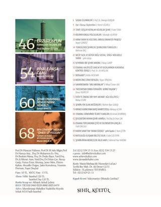 Prof.Dr.Hüseyin Yıldırım, Prof.Dr.M.Sıtkı Bilgin,Prof.
Dr.Hamza Ateş , Doç.Dr.Muharrem Es. Doç.
Dr.İbrahim Maraş, Doç.Dr.Önder Bayır, Yard.Doç.
Dr.A.Hikmet Atan, Yard.Doç.Dr.Erkan Çav, Recep
Garip, Yunus Emre Altuntaş, Şener Mete, Ekrem
Kaftan, Muzaffer Doğan, Şakir Kurtulmuş, Nurettin
Durman, Yaşar Dinçkal
Fiatı: 10 TL. KKTC Fiatı : 13 TL.
Abone Yıllık: İstanbul 120 TL.
İstanbul Dışı 120 TL.
Banka hesap no: Akbank Atikali Şubesi
IBAN: TR3100 0460 0028 8880 0005 6479
Adres: İskenderpaşa Mahallesi Yeşiltekke Kuyulu
Sokak 6/1A Fatih-İstanbul
Tel: 0212 534 15 11 Fax: 0212 534 13 27
e-posta : info@sehirvekultur.com
www.sehirvekultur.com
www.dersaadethaber.com
Baskı: Matsis Matbaacılık Hizmetleri Ltd.şti./
Tevfik Bey Mah. Dr. Ali Demir Cd.51
Sefaköy - K.çekmece / İSTANBUL
Tel: 0212 624 21 11
Kapak Resmi: Süleymaniye (Mustafa Cambaz)
46Prof.Dr.ÖmerÖZDEN
6 SUDANİZLENİMLERİ/ Prof.Dr.ZekeriyaKURŞUN
9 Dâr’ı Dünya Söylentileri / Kâmil UĞURLU
24 İZMİT;DÜŞLERRÜYALARHÜLYALARŞEHRİ/FahriTUNA
29 KOLONYAKOKULUYOLCULUKLAR/ MustafaUÇURUM
30KIRIMTARİHİVEKÜLTÜRELMİRASIENVANTERPROJESİ/
VeyselGÜNDÜZ
34 TÜRKÜLERDEŞEHİRLER,ŞEHİRLERDETÜRKÜLER/
Mehmet BAŞ
41 NECİPFAZILVEBÜYÜKDOĞUSOSYAL,SİYASİ MÜCADELE
TARİHİ -şehir kitap-
42SEYRİMDEBİRŞEHREVARDIM/RecepGARİP
50OSMANLIHALİFELİĞİSANCAKVEKAZALARINDAKURUMSAL
KONTROL-DENGE/ Prof. Dr. Ali ARSLAN
57 DERSAADET/Atilla AKDEMİR
58MEDYAÖNCESİYAH-BEYAZDI/ Yaşar DİNÇKAL
64SARAYBOSNA’DA“SIRLIMEKÂNLAR”/ MikailTürker BAL
66“MOSTAR’DANSONRAFERHADİYE SEVİNCİYAŞADIK”/
Davut NURİLER
72 FATİH’TEÖNEMLİBİRYAPI:MEHMETAĞAKÜLLİYESİ/
NidayiSEVİM
76 ŞEHRİN,YOKOLANAKCİĞERLERİ/MuhsinİlyasSUBAŞI
78KIRMIZIKARINCA’NINBARIŞMANİFESTOSU/MehtapALTAN
80 OSMANLI DÖNEMİNDETİCARETFUARLARI/Dr.İsmailDEMİRBAŞ
82ŞEHZADESİNİARAYANŞEHİR:MANİSA/Yrd.Doç.Dr.ErkanÇAV
86OSMANLITOPLUMUNDAÇEYİZVEEVLENEMEYENGENÇLİK/
FatihDALGALI
89HADENSANAT’TAN“ARABASEVDASI”-şehirtiyatro-/YasinÇETİN
90MUTLULUĞAULAŞMAKBİLGİİLEOLUR/SabriGÜLTEKİN
92 ŞEHRİNİRFANMERKEZLERİ:İHLÂSVAKFI/MehmetNuriYARDIM
54
PiYALEPAŞA
CAMii
NerminTAYLAN
ERZURUM’UN
RAMAZANAKŞAMLARI
60
68
İsmailBiNGÖL
MünirBALICA
ŞEHiRONARMALI,
HEMKENDiNi
HEMBiZi
BENGÖNEN’DEDOĞDUM
“ÖMERSEYFEDDiN”
“GÖNENVEÖMER
SEYFEDDiNHiKÂYESi”
 