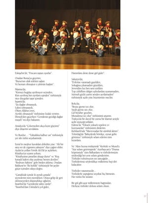 Eskişehir’de; “Fincanı taştan oyarlar”.
Oradan Bursa’ya geçerim;
“Bursa’nın ufak tefektir taşları
Ve keman olmuştur o yârimin kaşları”.
Manisa’da;
“Kırmızı buğday ayrılmıyor sezinden,
Kim ayrılmış ben ayrılam eşinden” türküsüyle
nice duygular taşar içimden.
Isparta’da;
“Şu dağlar olmasaydı,
Lalesi solmasaydı,
Ölüm Allahın emri,
Ayrılık olmasaydı” türküsüne kulak veririm.
Denizli’den geçerken “Cemilenin gezdiği dağlar
meşeli” mi diye bakarım.
Antalya’da “Çekemedim akça kızın göçünü”
diye düşerim sevdalara.
Ve Burdur… “Tahtalıkta kalbur var” türküsüyle
yer alır türkü seyahatimde.
İzmir’in meşhur kavakları dökülür yine. “Ah bir
ateş ver de cigaramı yakayım” diye çağırır efeler.
Aydın’ın yolları Yörük Ali Efe’ye açılırken;
Kütahya’ya uzanır yolum;
“Kütahyanın pınarları akışıp durur” ve “Kuş
kanadı kalem olsa yazılmaz benim derdim”.
“Bodrum hâkimi” gelir birden aklıma. Oradan
Balıkesir’in “İki keklik” türküsüyle bir şeyler
göçer içimden sılaya doğru.
“Çanakkale içinde ki aynalı çarşıda”
seyrederim tüm memleketi. Oraya gelip de geri
dönmeyenleri düşündükçe ağlarım.
İstanbul’da “Gemilerde talim vardır”.
“İstanbul’dan Üsküdar’a yol gider,
Hanımlara deste deste gül gider”.
Sakarya’da;
“Evlerine varamadı gazelden,
Sokağına çıkamadım güzelden,
Severidim kız ben seni ezelden.
Top zülüflüm dalgın uykulardan uyanamadım,
Sürmeli gözlü yarim senden ayrılamadım”
türküsüyle açılır yine hüznümün meclisi.
Bolu’da;
“Beyaz giyme toz olur,
Siyah giyme söz olur,
Gel beraber gezelim,
Muradımız tez olur” türküsünü anarım.
Trakya’da bir davul bir zurna bir klarnet sesiyle
açılır ayçiçeği tarlaları.
Edirne’de “Yüksek yüksek tepelere ev
kurmasınlar” türküsünü dinlerim.
Kırklareli’nde “Mavrovadan bir sümbül alırım”.
Tekirdağ’da “Bahçelerde börülçe, oynar gelin
görümce” türküsüyle selam ederim tüm
kızanlara.
Ve “Altın hızma mülayimle” Kerkük ve Musul’a
“Size selam getirmişimle” Azerbaycan’a “Drama
köprüsüyle” tüm Balkanlara ve türkülerimizin
söylendiği her yere selam gönderirim.
Türküler ruhumuzun ses sancağıdır...
Türkülerimiz söylendikçe milletimiz hep diri
kalacaktır.
Türküler vatanımızdır...
Türkülerle yaptığımız seyahat hiç bitmesin.
Her türkü bir ümittir.
Bir gül gibi açar milletimizin bağrından.
Herkese türküler dolusu selam olsun.
37
 