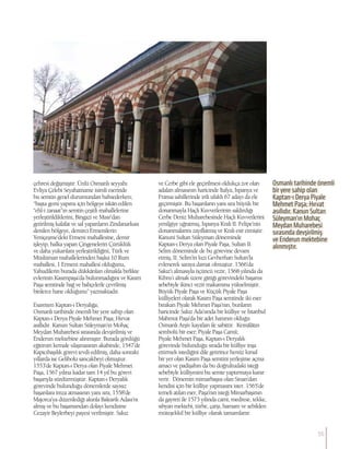 çehresi değişmiştir. Ünlü Osmanlı seyyahı
Evliya Çelebi Seyahatname isimli eserinde
bu semtin genel durumundan bahsederken;
“başta gemi yapımı için bölgeye iskân edilen
“ehl-i zanaat”ın semtin çeşitli mahallelerine
yerleştirildiklerini, Bingazi ve Mısır’dan
getirilmiş kalafat ve sal yapanların Zindanarkası
denilen bölgeye, demirci Ermenilerin
Yeniçeşme’deki Ermeni mahallesine, demir
işleyip, halka yapan Çingenelerin Çürüklük
ve daha yukarılara yerleştirildiğini, Türk ve
Müslüman mahallelerinden başka 10 Rum
mahallesi, 1 Ermeni mahallesi olduğunu,
Yahudilerin burada dükkânları olmakla birlikte
evlerinin Kasımpaşa’da bulunmadığını ve Kasım
Paşa semtinde bağ ve bahçelerle çevrilmiş
binlerce hane olduğunu” yazmaktadır.
Esaretten Kaptan-ı Deryalığa;
Osmanlı tarihinde önemli bir yere sahip olan
Kaptan-ı Derya Piyale Mehmet Paşa; Hırvat
asıllıdır. Kanun Sultan Süleyman’ın Mohaç
Meydan Muharebesi sırasında devşirilmiş ve
Enderun mektebine alınmıştır. Burada gördüğü
eğitimin kemale ulaşmasının akabinde, 1547’de
Kapıcıbaşılık görevi tevdi edilmiş, daha sonraki
yıllarda ise Gelibolu sancakbeyi olmuştur.
1553’de Kaptan-ı Derya olan Piyale Mehmet
Paşa, 1567 yılına kadar tam 14 yıl bu görevi
başarıyla sürdürmüştür. Kaptan-ı Deryalık
görevinde bulunduğu dönemlerde sayısız
başarılara imza atmasının yanı sıra, 1558’de
Majorca’ya düzenlediği akınla Balearik Adası’nı
almış ve bu başarısından dolayı kendisine
Cezayir Beylerbeyi payesi verilmiştir. Sakız
ve Cerbe gibi ele geçirilmesi oldukça zor olan
adaları almasının haricinde İtalya, İspanya ve
Fransa sahillerinde irili ufaklı 67 adayı da ele
geçirmiştir. Bu başarıların yanı sıra büyük bir
donanmayla Haçlı Kuvvetlerinin saldırdığı
Cerbe Deniz Muharebesinde Haçlı Kuvvetlerini
yenilgiye uğratmış, İspanya Kralı II. Felipe’nin
donanmalarını zayıflatmış ve Kralı esir etmiştir.
Kanuni Sultan Süleyman döneminde
Kaptan-ı Derya olan Piyale Paşa, Sultan II.
Selim döneminde de bu görevine devam
etmiş, II. Selim’in kızı Gevherhan Sultan’la
evlenerek saraya damat olmuştur. 1566’da
Sakız’ı almasıyla üçüncü vezir, 1568 yılında da
Kıbrıs’ı almak üzere gittiği görevindeki başarısı
sebebiyle ikinci vezir makamına yükselmiştir.
Büyük Piyale Paşa ve Küçük Piyale Paşa
külliyeleri olarak Kasım Paşa semtinde iki eser
bırakan Piyale Mehmet Paşa’nın, bunların
haricinde Sakız Ada’sında bir külliye ve İstanbul
Mahmut Paşa’da bir adet hanının olduğu
Osmanlı Arşiv kayıtları ile sabittir. Kemâlâtın
sembolü bir eser; Piyale Paşa Camii;
Piyale Mehmet Paşa, Kaptan-ı Deryalık
görevinde bulunduğu sırada bir külliye inşa
ettirmek istediğini dile getirince henüz kırsal
bir yer olan Kasım Paşa semtini yerleşime açma
amacı ve padişahın da bu doğrultudaki isteği
sebebiyle külliyesini bu semte yaptırmaya karar
verir. Dönemin mimarbaşısı olan Sinan’dan
kendisi için bir külliye yapmasını ister. 1565’de
temeli atılan eser, Paşa’nın isteği Mimarbaşının
da gayreti ile 1573 yılında cami, medrese, tekke,
sıbyan mektebi, türbe, çarşı, hamam ve sebilden
müteşekkil bir külliye olarak tamamlanır.
Osmanlı tarihinde önemli
bir yere sahip olan
Kaptan-ı Derya Piyale
Mehmet Paşa; Hırvat
asıllıdır. Kanun Sultan
Süleyman’ın Mohaç
Meydan Muharebesi
sırasında devşirilmiş
ve Enderun mektebine
alınmıştır.
55
 