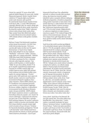 Günün her saatinde TV yayını olmaz belli
saatlerde İstiklal Marşımız ile yayın açılır, İstiklal
Marşımızla kapanırdı. Böylece insanlar bütün
vakitlerini TV başında değil sosyal hayatın
içinde eşiyle dostuyla, işiyle geçirirdi.
Bu samimiyetle buram buram Anadolu kokan
siyah-beyaz yıllar, 12 Eylül 1980 darbesinin
yaşandığı çalkantılı yılda, her alanda olduğu gibi
kültürel yapımızda da derin yaralar oluşmuştur.
Bu dönemin meşhur dizisi “Dallas” toplumun
ruhunu teslim almıştır desek yanlış olmaz.
Diğer yandan bütün Batı ülkelerinde gelişen
ve yayılan liberal ekonomin etkisiyle toplum,
1984 yılından itibaren renkli günlere merhaba
demiştir!
Merhum Turgut Özal döneminde uygulanan
serbest piyasa ekonomisiyle, evler birer birer
renkli televizyonlara kavuştu. Televizyon
yayınları gibi toplum da Batı tarzı bir yaşamı
benimsemeye ve hayal etmeye başladı.
Kolay değil yaklaşık iki asır önce başlayan
“Batılılaşma” tutkusunun “Dallas” dizisinin
açtığı çığırla zirve yaptığı söylenebilir. 1980’den
1998 yılına kadar farklı ekranlardan toplam
356 bölüm yayınlanan bu Dizi, o dönemki
izleyicide adeta bağımılık yapmıştır. Yani
toplum renkli hayatlara ve renkli hayallere
“Dallas” ile iyice ikna edilmiş, Renkli TV ile
de bu hayaller taçlandırılmaya başlanmıştır.
Zamanla bu renklilik maalesef diğer ana
renkleri bastırma amacı güder hale gelmiştir.
Artık renklenen televizyonlarla beraber yayın
saatleri de uzamaya başlamıştı. Önceleri
günün sadece belli saatlerinde yayın yapan tek
kanallı yayınlar, toplumun sosyal hayatının
devamında herhangi bir engelleyici etkiye
sebep olmazken, sektöre1990’lı yıllarda yeni
TV kanallarının ticari amaçlarla girmesiyle
yayın süreleri ve renkli ekranlar çoğalmıştır.
Bu durum, ahlakın, değerlerin ve geleneklerin
korunmasında büyük yıkımların çıkmasına
neden olmuştur denilebilir. 2000’li yıllarda
kitle iletişim araçlarının artması ve çeşitlenmesi,
küreselleşen dünya bu araçlara çok önemli bir
misyon yüklemiştir. Toplumumuzda sektörün
itici gücü olan TV’lerle farklı fikir ve görüşler
hızla yayılmaya başlamış. Bu yayılma, toplumun
eğitim ve kültür seviyesinin artış hızından, daha
hızlı olması sebebiyle zamanla müspet değil
menfi sonuçlara yol açar olmuştur. Nerdeyse
her bayramda ekranlarda gördüğümüz “Nerede
o eski bayramlar” sözleri aslında siyah-beyaz
yıllara duyulan bir özlemin en büyük göstergesi
olarak karşımıza çıkmaktadır. Oysa bu gün
karşımızda ‘boyalı basın’ diye adlandırılan
sektörde en mahrem konular dahi yayınlanır
olmuş, algı oluşturma amacıyla yapılan
haberlerle toplum manipüle edilmeye kalkışmış,
dedikodu programları, evlendirme programları
raiting denilen ölçümlerle en fazla izlenir olmuş,
sürekli tüketmeye ve daha fazlasını elde etmeye
dönük reklam filmleri, toplumu tamamen ”
Batı” kültürünün hegomanyasında renkli ,
zarif TV’ler ile teslim almıştır. Bilgilendirmek
ve toplumun değerlerini ön plana çıkarma
misyonunu taşıyan TV’ler maalesef belgesel film
izleme zevkini unutturmuştur izleyiciye. İpek
Yolu, Kaptan Kusto gibi belgeseller hep siyah
beyaz günlerin nadide eserleri olarak hafızalarda
yerini almıştır.
Siyah-beyaz’dan renkli yayınlara geçildiğinde
ve bu teknolojik altyapıyı getiren teknokratlar
dahi 21. YY’ın ilk çeyreğinde toplumun kültürel
anlamda büyük bir yozlaşma yaşayacağını
belki hiç hayal edememişlerdir. Ancak
gelinen durum ortada. Sektörde sayıları bir
elin parmakları kadar olan “Milli ve Manevi”
değerleri şiar edinen çok küçük bir grup bu
maksatla yayın yapmayı amaç edinmiştir.
Bunlardan en önemlisi devletin kanalı olan
TRT’dir. Yaklaşık yarım asırdır kültürel anlamda
yozlaşmış bir toplumu, son yıllarda yaptığı
iddialı ve büyük projeler ile buluşturmaya
çalışmaktadır. Bu projeleri burada anlatmakla
bitiremeyiz. Bir tek “Diriliş” dizisi bile, izlenme
oranıyla, senaryosuyla, müzik ve kurgusuyla
tam bir başyapıt hüviyetindedir. Bu dizi ile
toplumumuz yeniden kültürel kodlarını
bulmaya çalışıyor dense yanlış olmaz. Nasıl
ki, yıllar önce, aynı kanalda toplumun
değerlerinden uzak bir anlayışın ürünü olarak
“Dallas” dizisi toplumun kültürel kodlarına
girip değerlerden yoksun nesillerin yetişmesinin
temelini atmışsa, bu gün “Diriliş” dizisi de
toplumun değerlerini önde tutan bir anlayışın
hakim olmasıyla, aynı ekranlardan yeniden
format atıyor adeta. Sizin aslınız budur diye!
Sonuç olarak, Siyah-Beyaz bir dönemdi. Bir
rüya gibi yaşandı bitti. Ama etkisi yıllarca hep
hissedilecektir. Hep özlenecektir. Çünkü
toplum o yayınlarda kendinden bir parça
buluyor, Samimiyet buluyor. Sıcaklık buluyor.
Huzur buluyor. Toplum için adeta pazarlıksız
sevgidir, siyah beyazı sevmek. Ya sevmektir ya
sevmemektir siyah beyaz olmak. Net olmaktır.
Her rengi kucaklayan, duruşunda netlik olan
siyah-beyaz günler dileğiyle
Bütün Batı ülkelerinde
gelişen ve yayılan
liberal ekonomin
etkisiyle toplum, 1984
yılından itibaren renkli
günlere merhaba
demiştir!
59
 