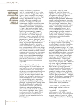 kalbimizi paylaştığımız / Komşularımız
vardı.” O sokaklara sokak... O evlere ev olma
şerefini bahşedenler... Gelip geçenler... Konup
göçenler... Bağıra çağıra geçen sokak satıcıları...
Okul önlerinde pamuk şekeri satanlar... Hepsi
çocukluk günlerimizin bir parçası olarak
mazideki yerlerini alan ve o günlere neşe
katanlardı. Yavaş değişseler de, bugünün
semtleri, adları anıldığında gözümüzün önüne
gelen o eski görüntülerden çok uzaklaştılar
ve giderek de uzaklaşıyorlar. “Değişmeyen bir
şey varsa, o da değişimin kendisidir.” kuralı
gereğince, manzaranın böyle olması mukadder
ama, ne var ki bugün şehirler; mukadder
olan akıbetlerine doğru çok büyük bir hızla
yol almaktalar. Fakat yaşaması ve geleceğe
aktarılması gerekenleri yaşatmak da, birilerinin
boynunun borcu olmalıdır. Hiç kimsenin sahip
çıkmadıklarının “batacağı” ve kendisiyle birlikte
başka şeyleri de “batıracağı” kesindir ve herkesçe
bilinen, unutulmaması gereken bir noktadır.
Şehirlerin değişip dönüşürken kaybettikleri
mimarî unsurlardan biri de çeşmelerdir. Bin bir
emek sonucunda şehrin belli yerlerinde akıtılan
ve üzerindeki kitabesiyle, ince ince işlenip, nakış
nakış dokunan gövdesiyle bize has bir kültürün
ürünü olan bu çeşmelerin çoğu ne yazık ki artık
akmamaktadır. Gelişim çizgisi itibarıyla şimdi
onların suyunu evlerimizde kullanmasak da,
yine de şehrin görünümüne ayrı bir güzellik
katan bu tarihi çeşmelere sahip çıkmak da
bizim ya da birilerinin görevi, sorumluluğu
değil midir?
“Suyunu Yitiren Çeşmeler” olarak da
niteleyebileceğimiz ata mirası bu değerler, artık
yanık bağırları serinletip, susuzluktan çatlamış
dudaklara eskisi kadar ya da eskiden olduğu
gibi derman olmuyorlarsa da; yüzyıllarca hizmet
ettikleri kişilerin torunlarından yine de vefa
beklerler. Bir eşya da olsa, bu onların en tabii
hakkıdır. Şehre aşina, şehrin ne olduğunu bilen
kişiler; onların kırılıp bir kenara atılmalarına
göz yummamalıdırlar. İlgilileri ve yetkilileri
uyararak, kötü niyetli kişilere engel olunmalı,
en azından bulundukları yerden alınarak, başka
bir yerde estetik duruşlarıyla sergilenmeleri
sağlanmalıdır. Çeşmelerle ilgili yazdıklarım
beni geçmişe, halen yaşamakta olduğum
şehir olan Erzurum’da, şimdilerde büyük bir
kısmı yıkılmış, ayakta kalanı ise terk edilmiş,
çocukluğumun birkaç yılının geçtiği “Balyoz”
sokağına götürdü. O sokaktaki çeşmeyle
kurduğum duygusal bağı anlatan yazının bir
bölümü şöyleydi:
“Karın ince ince yağdığı bir gecede,
dudaklarımda yürek ezici bir türkünün
nağmeleri, çocukluğumun geçtiği sokaklarda
gezinmekteyim; samimiyetin, dostluğun,
komşuluğun iç içe girmiş kokularını
burnumun ucunda hissederek... Kafamda bu
hüzünle yoğrulmuş karmakarışık düşünceler,
ayaklarımın çıkardığı sesi dinleyerek yürürken,
artık suyu akmayan, terk edilmişlik hissiyle
boyun bükmüş bir çeşmenin önünde buldum
kendimi... Sağı solu pislik içinde, musluğu
kırılmış, suyu akmayan bu çeşme de, en
az, kendi haline bırakılmış eski evler kadar,
içinde bulunduğu durumdan mustaripti. O
da, tıpkı insanlara yıllarca hizmet ettikten
sonra bir kenara atılanlar gibi, insanoğlunun
vefasızlığından, nankörlüğünden şikâyet
ediyordu lisanı hâliyle...
-Nice zaman su verdim hiç durmadan... Büyük
bir cömertlikle, suyumu içip ferahlamak
isteyenleri hiç geri çevirmedim... Susuzluktan
kurumuş dudakları serinlettim. Yıllar yılı
bıkmadan usanmadan yaptım bu işi... Gel gör
ki, artık evlerindeki çeşmelerden su ihtiyaçlarını
gidermeye başlayan insanoğlu, beni bir kenara
attı. Atmakla da kalmayıp, sağımı solumu kırdı
döktü.” Çeşmenin bu serzenişi beni gerilere
götürdü ve evimizin hemen yanı başındaki o
küçücük, gece gündüz hiç durmadan akan
çeşmeyi getirdi aklıma... Yattığım odanın
hemen köşesine denk gelen çeşmeden akan
suyun sesi ninni gibi gelirdi adeta... Mahalledeki
çoğu kişinin su ihtiyacını karşıladığı, yoldan
gelip geçenlerin kana kana içtiği bu çeşmenin
akıbeti de çok kötü olmuştu. Taşları bile
kalmamacasına yok etmişler, bulunduğu yeri
arsa haline getirmişlerdi. Hâlbuki ne güzel
sohbetler, ne tatlı sözler edilmiş, ne hatıralar
dile getirilmiş, türkülere konu olacak ne aşklar
yaşanmıştı belki de onun başında... Ve kimler;
neleri göze almışlardı çeşme başında gördükleri
uğruna... Hani; o Erzurum türküsünde de
söyleniyor ya:
Çeşmeye vardın kızım, suyu doldurdun kızım
Körolası çeşmede, kimleri gördün kızım?
Çeşmeye vardım ana, suyu doldurdum ana
Körolası çeşmede, Mahmud’u gördüm ana
(…)
Oysa çeşmeler,”…. bir zamanlar ne
şenlikli hayat sürerlerdi. Belli ki o zamanlar
aldırmazlardı olup bitene... Dünyayı hep böyle
şen şakrak sanırlardı. Gelip geçenin yüreğini
serinletip, yaptıranı için hayır dua almak, yetip
Yavaş değişseler de,
bugünün semtleri,
adları anıldığında
gözümüzün önüne
gelen o eski
görüntülerden
çok uzaklaştılar
ve giderek de
uzaklaşıyorlar.
sayı//23// haziran 62
 