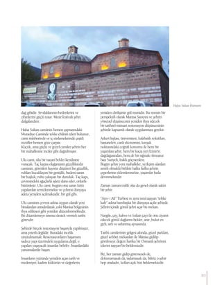 dağ gibidir. Sevdalılarının bedenlerini ve
zihinlerini güçlü tutar. Mesir festivali şehri
dalgalandırır.
Hafsa Sultan camiinin hemen çaprazındaki
Muradiye Caminde tekke ehlinin izleri bulunur,
cami minberinde ve iç süslemelerinde çeşitli
motifler hemen göze çarpar.
Küçük, ama güçlü ve güzel camiler şehrin her
bir mahallesine inciler gibi dağıtılmıştır.
Ulu cami, ulu bir nazarı bekler kendisine
vuracak. Taç kapısı olağanüstü güzelliktedir
caminin, görenleri hayrete düşüren bir güzellik,
ruhları kucaklayan bir genişlik, bedeni saran
bir boşluk, ruhu yıkayan bir duruluk. Taç kapı,
çevresindeki ağaçlarla adeta dans eder, onlarla
bütünleşir. Ulu cami, bugün onu saran kötü
yapılardan temizlenmekte ve çehresi dünyaya
adeta yeniden açılmaktadır, bir gül gibi.
Ulu caminin çevresi aslına uygun olarak yeni
binalardan arındırılarak, eski Manisa bölgesinin
ihya edilmesi gibi yeniden düzenlenmektedir.
Bu düzenlemeye sınırsız destek vermek tarihi
görevdir.
Şehirde birçok restorasyon başarıyla yapılmıştır,
ama yeterli değildir. Buradaki incelik
unutulmamalı: Restorasyonların başarısını
sadece yapı üzerindeki uygulama değil, o
yapıları yaşayacak insanlar belirler. İnsanlardaki
yansımalardır başarı.
İnsanların yüzünde yeniden açan tarih ve
medeniyet; kadim kültürün ve değerlerin
yeniden dirilişinin gül resmidir. Bu resmin bir
perspektifi olarak Manisa Sarayını ve şehrin
yönetsel düşüncesini yeniden ihya edecek
bir tarihsel-mimari restorasyon düşüncesinin
şehirde kapsamlı olarak uygulanması gerekir.
Askeri kışlası, üniversitesi, kalabalık sokakları,
hastaneleri, canlı ekonomisi, kavşak
noktasındaki coğrafi konumu ile hem bir
yaşanılası şehir, hem bir kaçış yeri İzmir’in
dağdağasından, hem de bir sığınak olmuştur
bazı Suriyeli, Iraklı göçmenlere.
Bugün şehre yeni mahalleler, yerleşim alanları
sınırlı olmakla birlikte halka halka şehrin
çeperlerine eklemlenmekte, yaşamlar hızla
devinmektedir.
Zaman zaman trafik olsa da genel olarak sakin
bir şehir.
“Ayn- ı Ali” Türbesi ve aynı ismi taşıyan “tekke
kafe” adeta bambaşka bir dünyaya açılır şehirde.
Şehrin içinde gönül şehri açar bu mekan.
Nargile, çay, kahve ve Sultan çayı ile onu ziyaret
edecek gönül dağlarını bekler, arar, bulur en
gizli, sırlı ve sırlanmış aynasında.
Tarihi camilerinin gölgesi altında, güzel parkları,
güzel sohbet mekanları ile Manisa gidilip
görülmeye değere harika bir Osmanlı şehrinin
izlerini taşıyan bir beldemizdir.
Biz, her zaman gidip göremesek de,
dokunamasak da, tadamasak da, biliriz o şehir
hep oradadır, kolları açık bizi beklemektedir.
Hafsa Sultan Hamamı
83
 