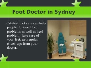 Foot Doctor in Sydney
Cityfeet foot care can help
people to avoid foot
problems as well as heel
problem. Take care of
your feet, get regular
check-ups from your
doctor.

 