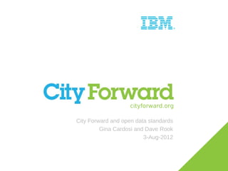 cityforward.org
City Forward and open data standards
Gina Cardosi and Dave Rook
3-Aug-2012
 