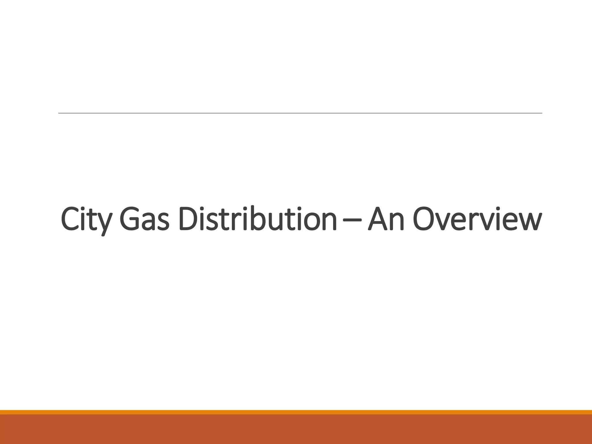 City gas distribution Complete Overview PPT