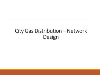 City Gas Distribution– Network
Design
 