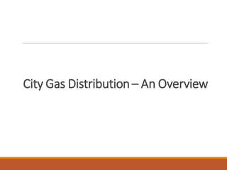 City Gas Distribution– An Overview
 