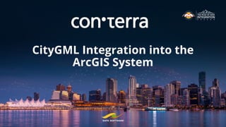 CityGML Integration into the
ArcGIS System
 