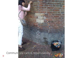 Communicate care & repairusability
*
 