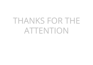 THANKS FOR THE
ATTENTION
 