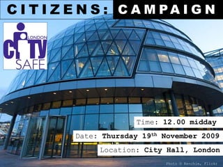 CITIZENS: CAMPAIGN Time: 12.00 midday Date: Thursday 19th November 2009 Location: City Hall, London Photo © Kenchie, Flickr 