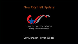 City Manager – Bryan Woods
New City Hall Update
 