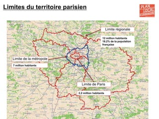 Limites du territoire parisien
Limite régionale
Limite de la métropole
Limite de Paris
2,2 million habitants
12 million habitants
18.2% de la population
française
7 million habitants
 