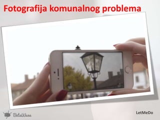 Fotografija komunalnog problema
LetMeDo
 