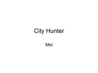 City Hunter Moi 