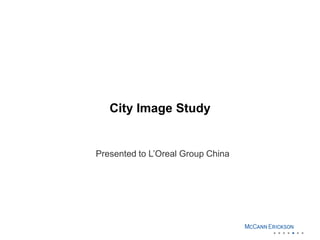 City Image Study


Presented to L’Oreal Group China
 
