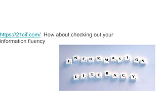 https://21cif.com/ How about checking out your
information fluency
 