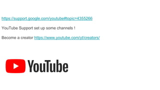 https://support.google.com/youtube#topic=4355266
YouTube Support set up some channels !
Become a creator https://www.youtube.com/yt/creators/
 
