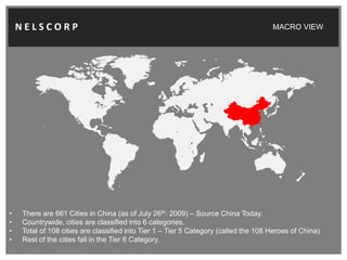 N E L S C O R P<br />MACRO VIEW<br /><ul><li>There are 661 Cities in China (as of July 26th. 2009) – Source China Today. 