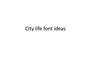 City life font ideas
 