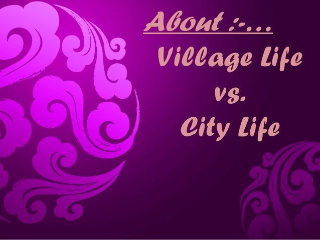 city life and village life Essay on village and city life - order a 100% authentic, non-plagiarized thesis you could only imagine about in our paper writing assistance get started with. city life and village life Essay on village and city life - order a 100% authentic, non-plagiarized thesis you could only imagine about in our paper writing assistance get started with.