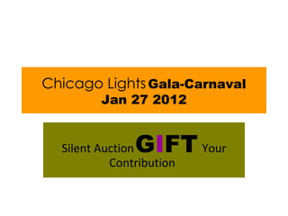 Chicago Lights   Gala-Carnaval Jan 27 2012 Silent Auction   G I FT   Your Contribution   