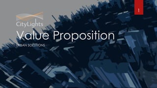 Value Proposition
URBAN SOLUTIONS
1
 