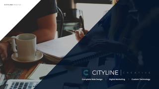 www.CityLineCreative.comC I T Y L I N E C R E A T I V E
YOURFUTURESTARTSHERE
!1
Complete Web Design | Digital Marketing | Custom Technology
 