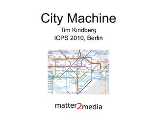 City Machine Tim Kindberg ICPS 2010, Berlin 