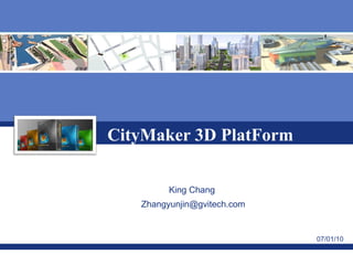 CityMaker 3D PlatForm [email_address] 07/01/10 King Chang 