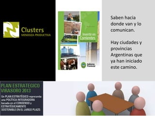 Saben hacia donde van y lo comunican.Hay ciudades y provincias Argentinas que ya han iniciado este camino.