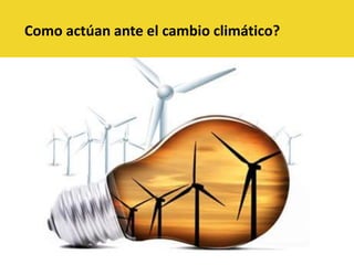 Como actúan ante el cambio climático?