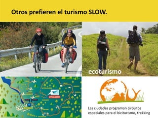 Otros prefieren el turismo SLOW.ecoturismoLas ciudades programan circuitos especiales para el biciturismo, trekking