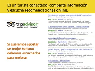 Es un turista conectado, comparte información y escucha recomendaciones online.Si queremos apostarun mejor turismodebemos escucharlospara mejorar