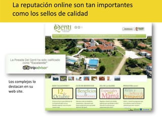 La reputación online son tan importantes como los sellos de calidadLos complejos lo destacan en su web site.