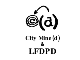 city mine(d)‏ City Mine(d) ‏ & LFDPD 