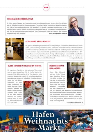 Persönliche Reiseberatung
Möbelgeschäft
mal anders
SüSSe Adresse im Belgischen Viertel
In Zeiten flexibler Jobs und des Trends hin zu immer mehr Individualisierung fügt sich diese Geschäftsidee
wie ein fehlendes Puzzleteil ins Gesamtbild unserer Gesellschaft. Nadine Schmidt (Foto) bietet ihren Kunden
mit „Take off“ ein mobiles Reisebüro an. Das Besondere? „Es gibt kein Ladenlokal, aber ich arbeite mit der
gleichen Technik und den gleichen Buchungsmöglichkeiten und biete alle Vorteile eines stationären Reisebü-
ros“, sagt die Jungunternehmerin aus Köln-Weiß. Feste Öffnungszeiten gibt es bei „Take off“ nicht. Termine
erfolgen flexibel nach Absprache.
Hinter Elke Klimmeck
und ihrer Tochter Viktoria
liegen turbulente Zeiten:
viele Jahre in Afrika, Um-
züge und ein persönlicher
Schicksalsschlag. Das Er-
gebnis sind viele Möbel,
besondere Kunstobjekte
und eine ungewöhnliche
Idee. „Wir verkaufen zwei Monate lang in großem Stil na-
hezu unser gesamtes Inventar in einem kleinen, wöchent-
lich wechselnden, wohnzimmerähnlichen Ladenlokal“,
erklärt Viktoria Klimmeck (Foto). Bis zum Jahreswechsel
ist der sehr persönliche „Wohnzimmerbasar“ in der Roon-
straße 106 noch geöffnet.
Die originellsten Cupcakes der Stadt schlemmen? Das geht ab
sofort im neuen Cupcake Event Café „Le PomPom“ auf der Lin-
denstraße 38 im Belgischen Viertel. Der Clou: Viele der selbst
gemachten Cupcakes sind so schick wie im angloamerikanischen
Raum, allerdings weniger süß und mächtig. Die beiden Betreibe-
rinnen sind zwei Kölner
Freundinnen mit einer
großen Leidenschaft für
Reisen und Süßes. Neben
Cupcakes verkaufen die
beiden in ihrem Café auch
Cakepops, kleine Kuchen
am Stiel, selbst gemachte
Limonade und Cookies.
Und wer etwas zu feiern
hat, der kann das hübsche
Lokal auch mieten.
ALTER NAME, NEUES KONZEPT
Die Opera in der Alteburger Straße meldet sich mit vielfältigen Köstlichkeiten der mediterranen Küche
zurück. Unter der Leitung von Mohammadreza Abdmoulaie verwöhnt das kölsche Kultlokal seine Gäste
nun mit exquisiten Tapas, Tortillas oder südländischen Fleisch- und Fischgerichten. Zudem lassen sich
auf einer saisonalen Tageskarte wechselnde Spezialitäten aus dem Mittelmeerraum wiederfinden – übri-
gens auch aus der nordafrikanischen Küche. Freitags und samstags legen wechselnde DJs auf, außerdem
sorgen Liveperformances für Abwechslung. So wird die Opera wieder zu dem, was sie schon vor der
Neueröffnung war: ein Hotspot in der Kölner Südstadt.
Foto:NadineTargiel
www.reiseberatung-koeln.de
www.opera-koeln.com
www.viktoriaklimmeck.de
 