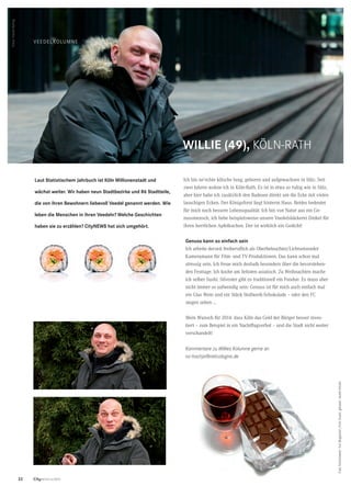 22 CityNEWS 5/2013
WILLIE (49), KÖLN-RATH
Ich bin ne’echte kölsche Jung, geboren und aufgewachsen in Sülz. Seit
zwei Jahren wohne ich in Köln-Rath. Es ist in etwa so ruhig wie in Sülz,
aber hier habe ich zusätzlich den Badesee direkt um die Ecke mit vielen
lauschigen Ecken. Der Königsforst liegt hinterm Haus. Beides bedeutet
für mich noch bessere Lebensqualität. Ich bin von Natur aus ein Ge-
nussmensch, ich liebe beispielsweise unsere Veedelsbäckerei Dinkel für
ihren herrlichen Apfelkuchen. Der ist wirklich ein Gedicht!
Laut Statistischem Jahrbuch ist Köln Millionenstadt und
wächst weiter. Wir haben neun Stadtbezirke und 86 Stadtteile,
die von ihren Bewohnern liebevoll Veedel genannt werden. Wie
leben die Menschen in ihren Veedeln? Welche Geschichten
haben sie zu erzählen? CityNEWS hat sich umgehört.
Genuss kann so einfach sein
Ich arbeite derzeit freiberuﬂich als Oberbeleuchter/Lichtsetzender
Kameramann für Film- und TV-Produktionen. Das kann schon mal
stressig sein. Ich freue mich deshalb besonders über die bevorstehen-
den Festtage. Ich koche am liebsten asiatisch. Zu Weihnachten mache
ich selber Sushi. Silvester gibt es traditionell ein Fondue. Es muss aber
nicht immer so aufwendig sein: Genuss ist für mich auch einfach mal
ein Glas Wein und ein Stück Stollwerk-Schokolade – oder den FC
siegen sehen …
Mein Wunsch für 2014: dass Köln das Geld der Bürger besser inves-
tiert – zum Beispiel in ein Nachtﬂugverbot – und die Stadt nicht weiter
verschandelt!
Kommentare zu Willies Kolumne gerne an
nc-hochjo@netcologne.de
Fotos:DanielBerbig
VEEDELKOLUMNE
FotoSchokolade:YuriBizgaimer;FotoSushi:gekaskr.beidefotolia
 