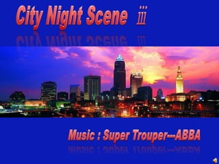 City Night Scene ⅲ  Music : Super Trouper---ABBA  