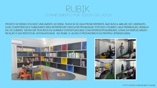http://www.cursorubik.com.br
RUBIKconhecimento por todos os lados
projeto de ensino voltado unicamente ao ENEM. Trata-se de uma prova diferente, que busca avaliar, no candidato,
suas competências e habilidades para interpretar e resolver problemas. Por isso, visando uma preparação adequa-
da, os saberes devem ser tratados de maneira contextualizada, com interdisciplinaridade, longe da simples memo-
rização e das respostas automatizadas. No Rubik, o aluno é protagonista da própria aprendizagem.
 